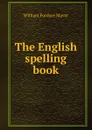 The English spelling book - William Fordyce Mavor