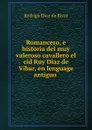 Romancero, e historia del muy valeroso cavallero el cid Ruy Diaz de Vibar, en lenguage antiguo - Rodrigo Diaz de Bivar