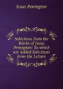 Selections from the Works of Isaac Penington - Isaac Penington