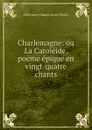 Charlemagne - Arlincourt Charles Victor Prévot
