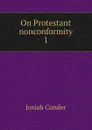On Protestant nonconformity - Josiah Conder