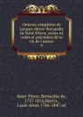 Oeuvres completes de Jacques-Henri-Bernardin de Saint-Pierre, mises en ordre et precedees de la vie de l.auteur - Bernardin de Saint-Pierre