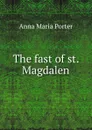 The fast of st. Magdalen - Anna Maria Porter