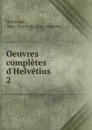 Oeuvres completes d.Helvetius - Jean-François Saint-Lambert