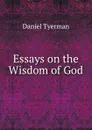 Essays on the Wisdom of God - Daniel Tyerman
