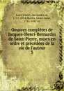 Oeuvres completes de Jacques-Henri-Bernardin de Saint-Pierre, mises en ordre et precedees de la vie de l.auteur - Bernardin de Saint-Pierre