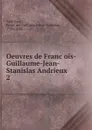 Oeuvres de Francois-Guillaume-Jean-Stanislas Andrieux - François Guillaume Jean Stanislas Andrieux