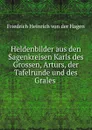 Heldenbilder aus den Sagenkreisen Karls des Grossen, Arturs, der Tafelrunde und des Grales - Friedrich Heinrich von der Hagen