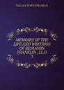 MEMOIRS OF THE LIFE AND WRITINGS OF BENJAMIN FRANKLIN , LL.D. - William Temple