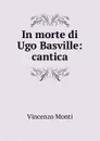In morte di Ugo Basville - Vincenzo Monti