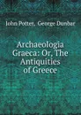 Archaeologia Graeca - John Potter