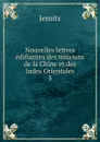 Nouvelles lettres edifiantes des missions de la Chine et des Indes Orientales - Jesuits