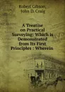 A Treatise on Practical Surveying - Robert Gibson