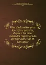 Plan d.education pour les enfans pauvres, d.apres les deux methodes combinees du docteur Bell et de M. Lancaster - Alexandre Laborde