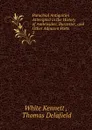 Parochial Antiquities Attempted in the History of Ambrosden, Burcester. And other Adjacent Parts - White Kennett