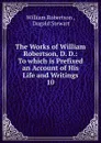 The Works of William Robertson, D. D. - William Robertson