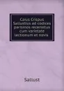 Caius Crispus Sallustius ad codices parisinos recensitus cum varietate lectionum et novis - Sallust
