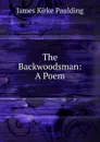 The Backwoodsman - Paulding James Kirke