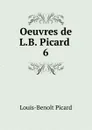 Oeuvres de L.B. Picard - Louis-Benoit Picard