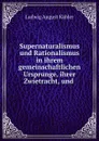 Supernaturalismus und Rationalismus in ihrem gemeinschaftlichen Ursprunge, ihrer Zwietracht, und - Ludwig August Kähler