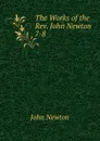 The Works of the Rev. John Newton - John Newton