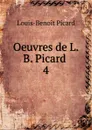 Oeuvres de L.B. Picard - Louis-Benoit Picard
