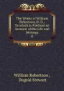 The Works of William Robertson, D. D. - William Robertson