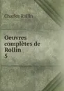 Oeuvres completes de Rollin - Charles Rollin