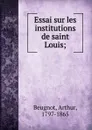 Essai sur les institutions de saint Louis - Arthur Beugnot