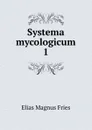 Systema mycologicum - Elias Magnus Fries