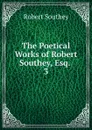 The Poetical Works of Robert Southey, Esq. - Robert Southey