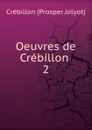 Oeuvres de Crebillon - Crébillon Prosper Jolyot