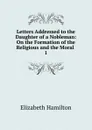 Letters Addressed to the Daughter of a Nobleman - Hamilton Elizabeth