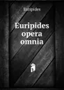 Euripides opera omnia - Euripides