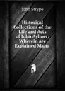 Historical Collections of the Life and Acts of John Aylmer - John Strype