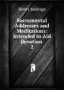 Sacramental Addresses and Meditations - Henry Belfrage