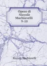 Opere di Niccolo Machiavelli - Machiavelli Niccolò