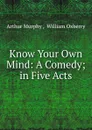 Know Your Own Mind - Murphy Arthur