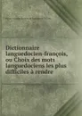 Dictionnaire languedocien-francois, ou Choix des mots languedociens les plus difficiles a rendre - Pierre Augustin Boissier de Sauvages de la Croix