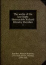 The works of the late Right Honourable Richard Brinsley Sheridan - Richard Brinsley Sheridan
