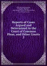 Reports of Cases Argued and Determined in the Court of Common Pleas. And other Courts - William John Broderip