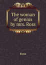 The woman of genius by mrs. Ross. - Ross