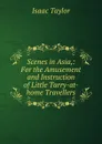 Scenes in Asia,: For the Amusement and Instruction of Little Tarry-at-home Travellers. - Isaac Taylor
