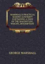 MARSHALL.S PRACTICAL MARINE GUNNERYT CONTAINING A VIEW OF THE MAGINITUDE , WEIGHT, DESCRIPTION . - George Marshall