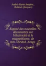 Expose des nouvelles decouvertes sur l.electricite et le magneetisme: de mm. OErsted, Arago . - André-Marie Ampère