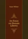 An Essay on Human Liberty - Isaac Milner