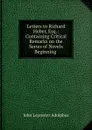 Letters to Richard Heber, Esq.: Containing Critical Remarks on the Series of Novels Beginning . - John Leycester Adolphus