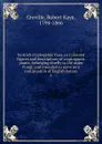 Scottish cryptogamic flora, or Coloured figures and descriptions of cryptogamic plants, belonging chiefly to the order Fungi; and intended to serve as a continuation of English botany. 6 - Robert Kaye Greville