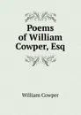 Poems of William Cowper, Esq. - Cowper William