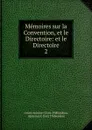 Memoires sur la Convention, et le Directoire: et le Directoire. 2 - Antoine-Claire Thibaudeau